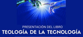 Presentación del libro "Teología de la Tecnología"