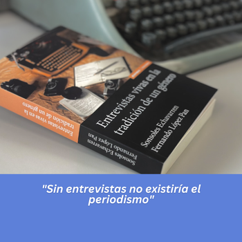 "Sin entrevistas no existiría el periodismo"