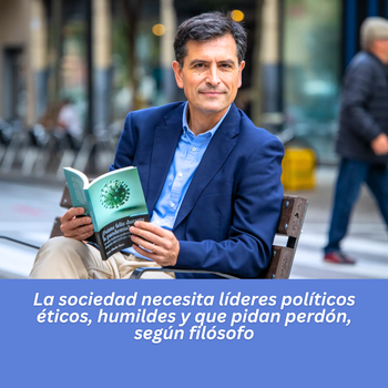 La sociedad necesita líderes políticos éticos, humildes y que pidan perdón, según filósofo